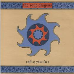 The Soup Dragons : Soft As Your Face